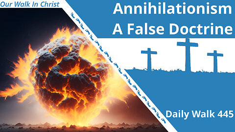 Annihilationism - A False Doctrine | Daily Walk 445