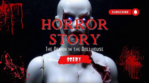 TRUE HORROR SCARY ANIMATED STORY ABOUT THE DEMON IN THE DOLLHOUSE.