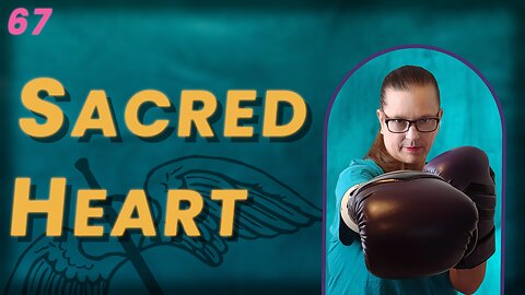 VIDEO 67. The Beauty Of The Sacred Heart