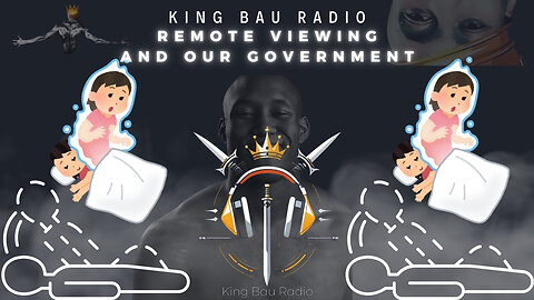 KING BAU RADIO | REMOTE VIEWING & OUR GOVERNMENT | 1.3.25