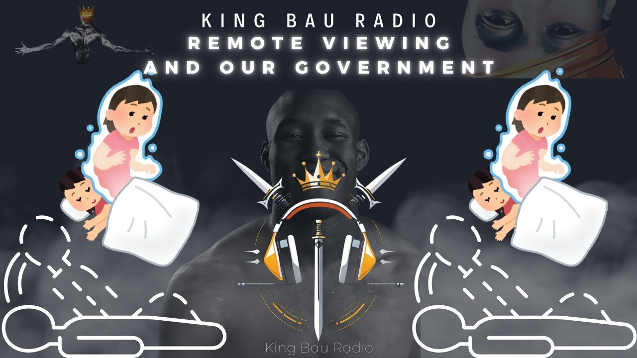 KING BAU RADIO | REMOTE VIEWING & OUR GOVERNMENT | 1.3.24