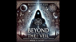 Beyond the Veil - Where is Satan? Part 1