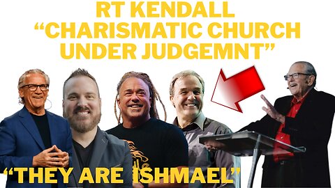 RT Kendall The Charismatic Church is Ishmael and Is Under God's Judgement But Isaac Is Coming