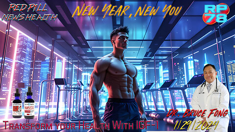 IGF-1: The Key To a New You in The New Year with Dr. Bruce Fong on Red Pill News