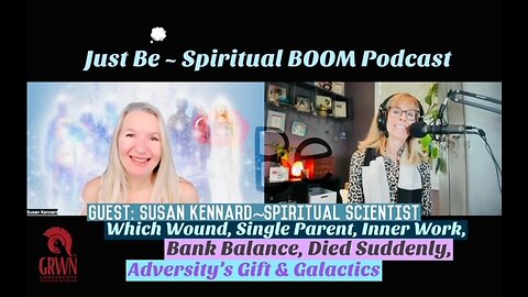 Just Be~SpBOOM: Susan Kennard~Spiritual Scientist: 3Dto5D/Medium/Inner Wk/Bank Balance/Galactic