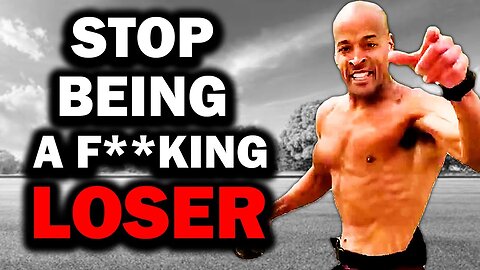 David Goggins: STOP Being a F*cking Loser!