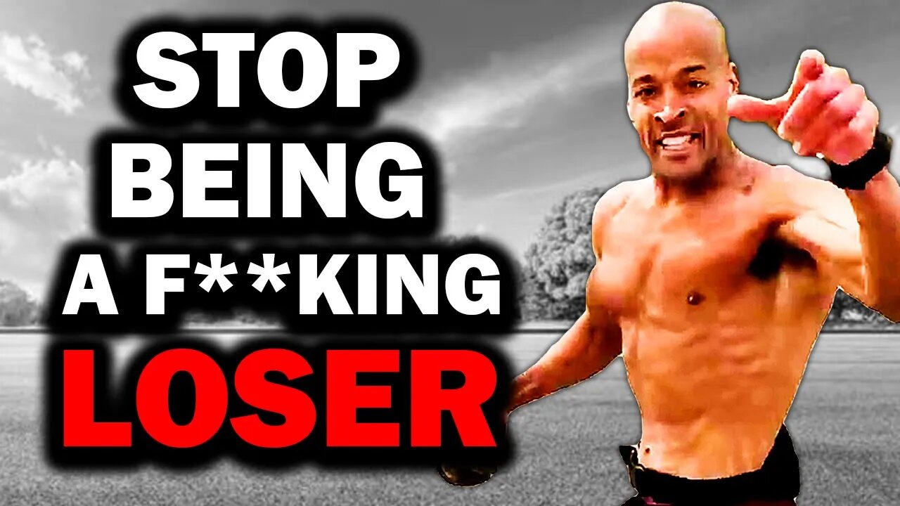 David Goggins: STOP Being a F*cking Loser!