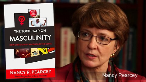 Toxic War on Masculinity? Nancy Pearcey Reveals What the Data REALLY Says