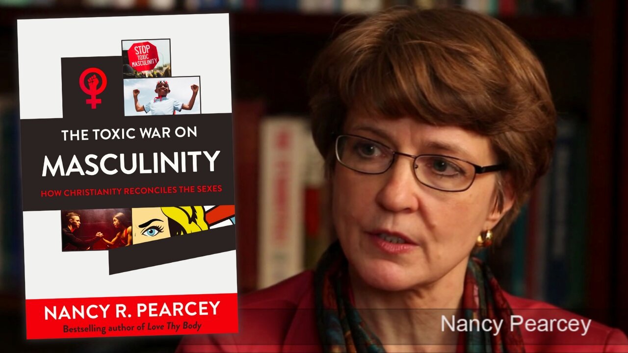 Toxic War on Masculinity? Nancy Pearcey Reveals What the Data REALLY Says