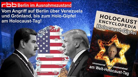 Vom Angriff auf Berlin über Venezuela und Grönland, bis zum Holo-Gipfel am Holocaust-Tag!