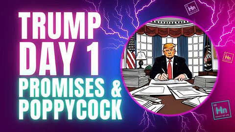 TRUMP Day 1 - Will He KEEP His PROMISES? | Hn 95