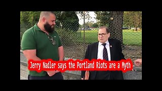 Jerry Nadler says the Portland Riots are a Myth (July 27 2020)