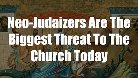 Neo-Judaizers Are The Biggest Threat To The Church Today