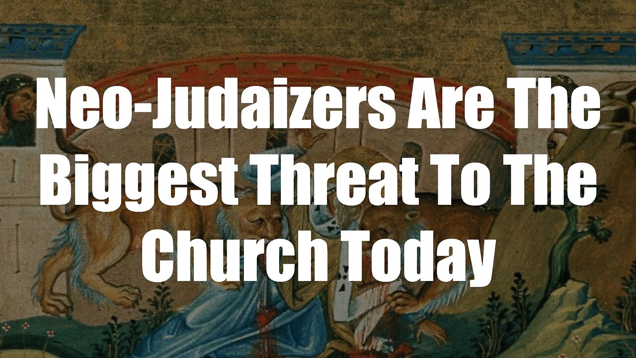 Neo-Judaizers Are The Biggest Threat To The Church Today