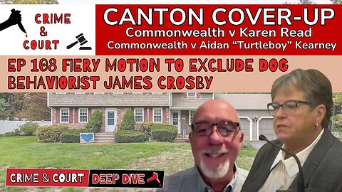 EP 108 Fiery Motion to Exclude Dog Behaviorist James Crosby (Canton Cover-Up/CW v Karen Read)