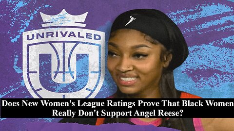 Does New Women's League Ratings Prove That Black Women Really Don't Support Angel Reese?