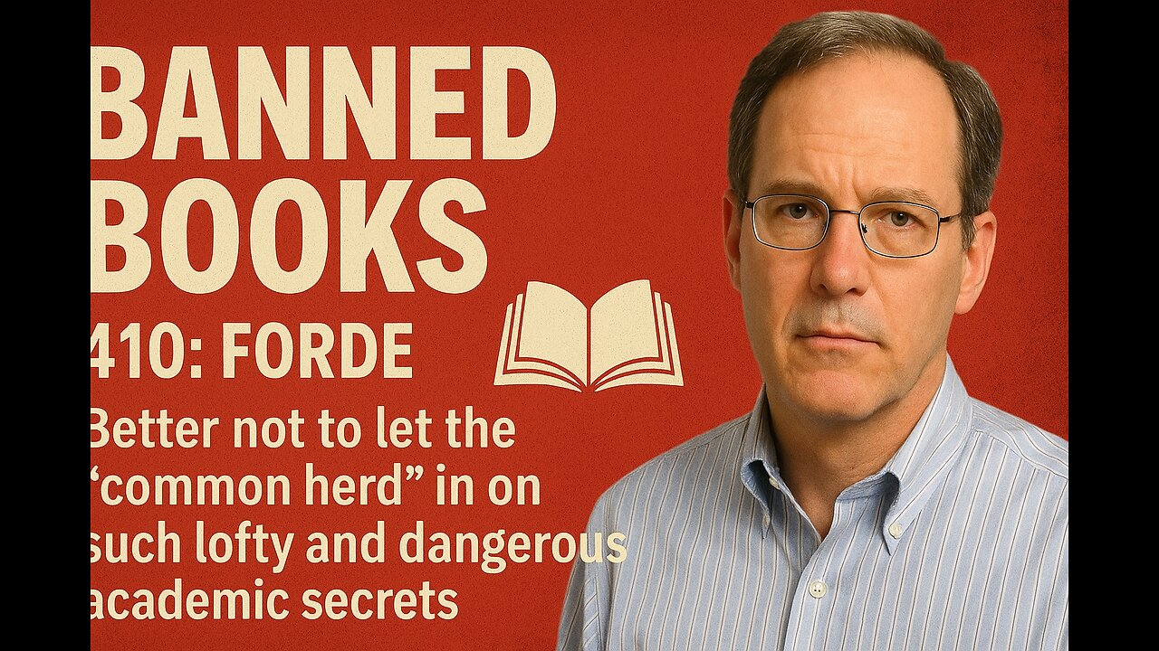 410: Forde - Better not to let the "common herd" in on such lofty and dangerous academic secrets
