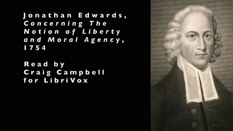 Jonathan Edwards: Concerning the Notion of Liberty and Moral Agency