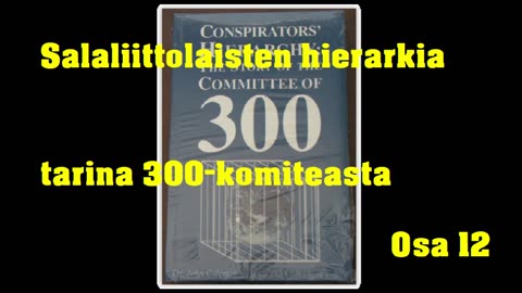 Salaliittolaisten hierarkia - tarina 300-komiteasta - Osa 12