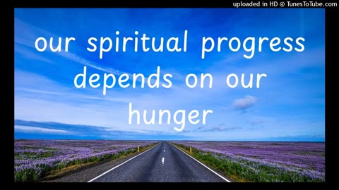 our spiritual progress depends on our hunger