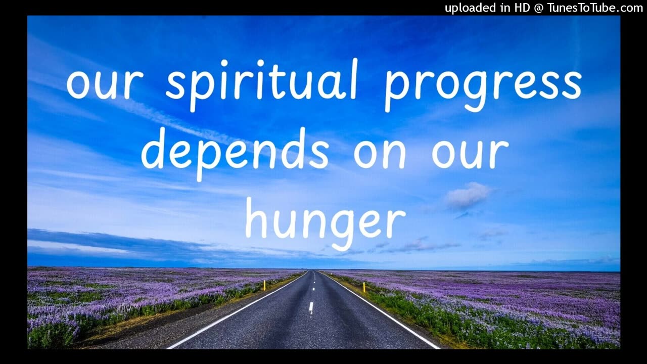 our spiritual progress depends on our hunger