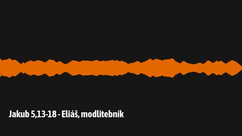 Jakub 5,13-18 - Eliáš, modlitebník