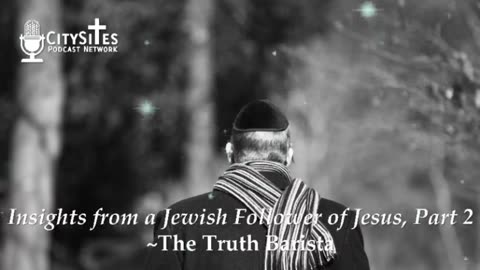 Insights from a Jewish Follower of Jesus, Part 2