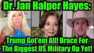 Dr. Jan Halper Hayes: Trump Got'em All! Brace For The Biggest US Military Op Yet!