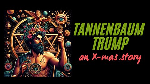 "Tannenbaum Trump: An X-mas Story" - w/Truth-to-Faith Podcast