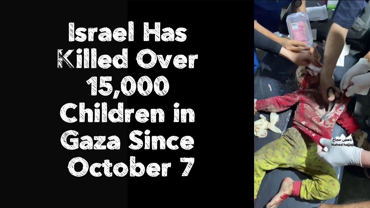 Israel Has Killed Over 15,000 Children in Gaza Since October 7