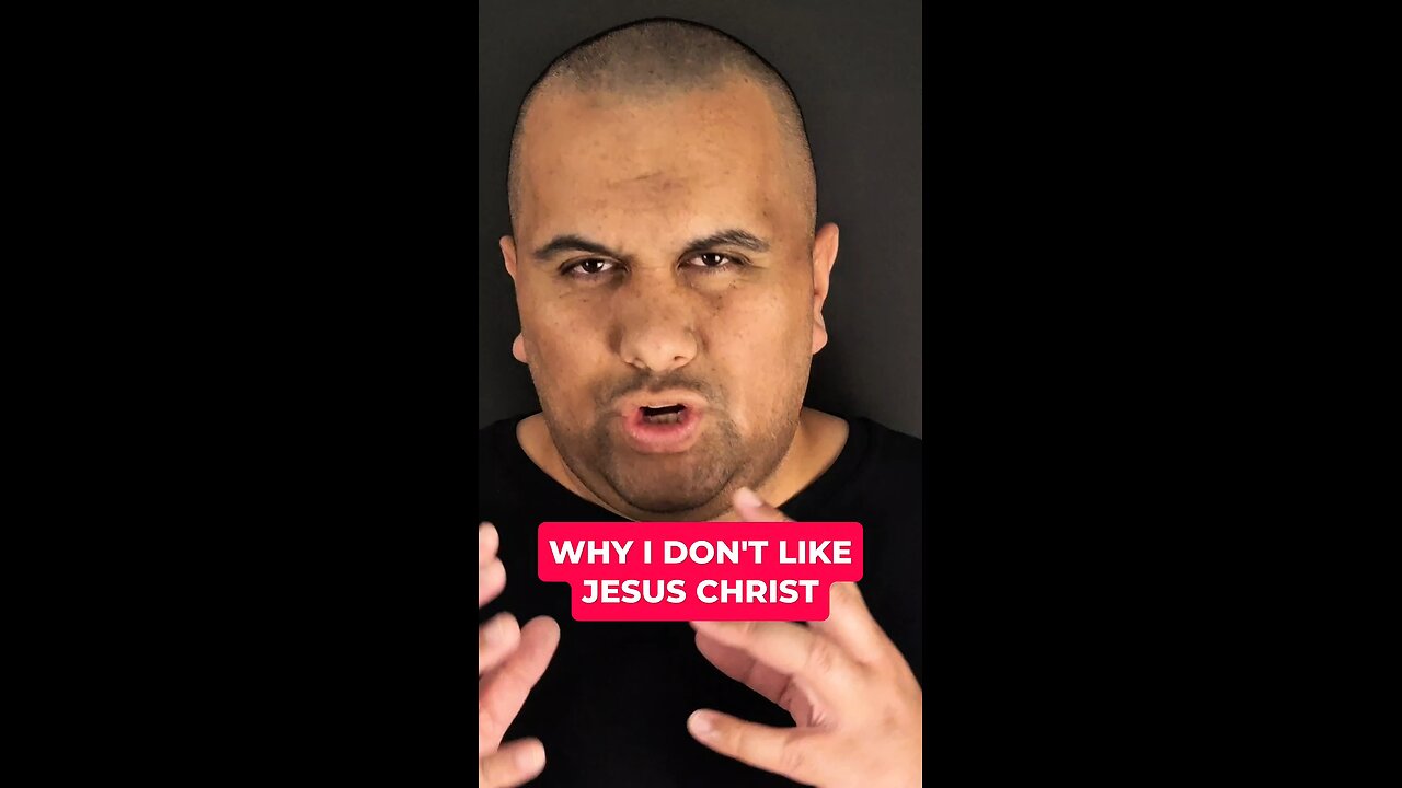 Why I Don't Like Jesus Christ