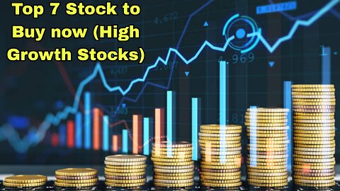 top 7 stock to buy now (high growth stocks)