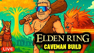 🔴LIVE - EPIC Elden Ring CAVEMAN Build!