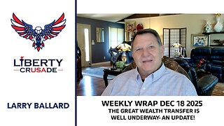 Larry Ballard Weekly Wrap December18, 2025 The Great Wealth Transfer is Well Underway!