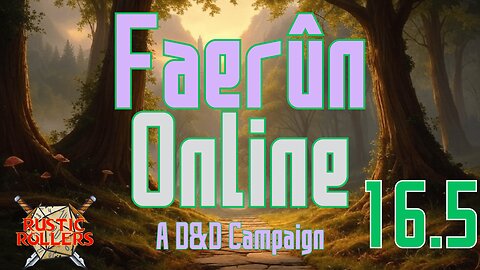 Rustic Rollers Presents: Faerun Online #16.5