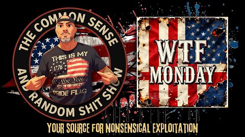 The Common Sense and Random Shit, Show (Monday's WTF)