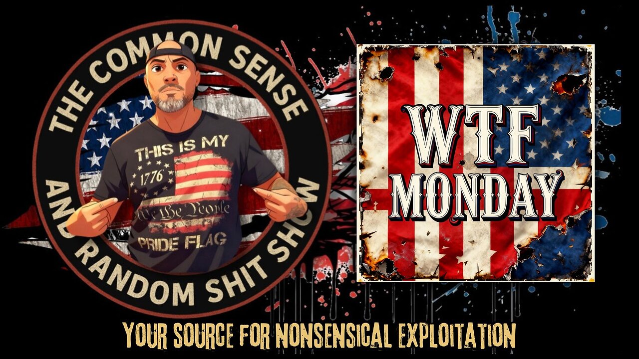 The Common Sense and Random Shit, Show (Monday's WTF)