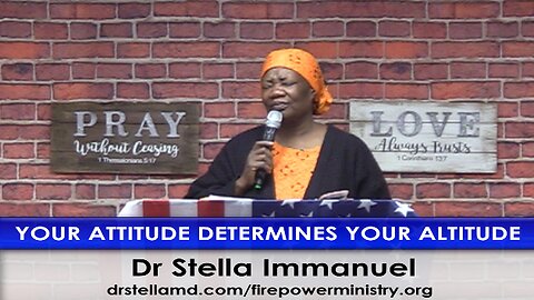 Your Attitude Determines Your Altitude by Dr. Stella Immanuel