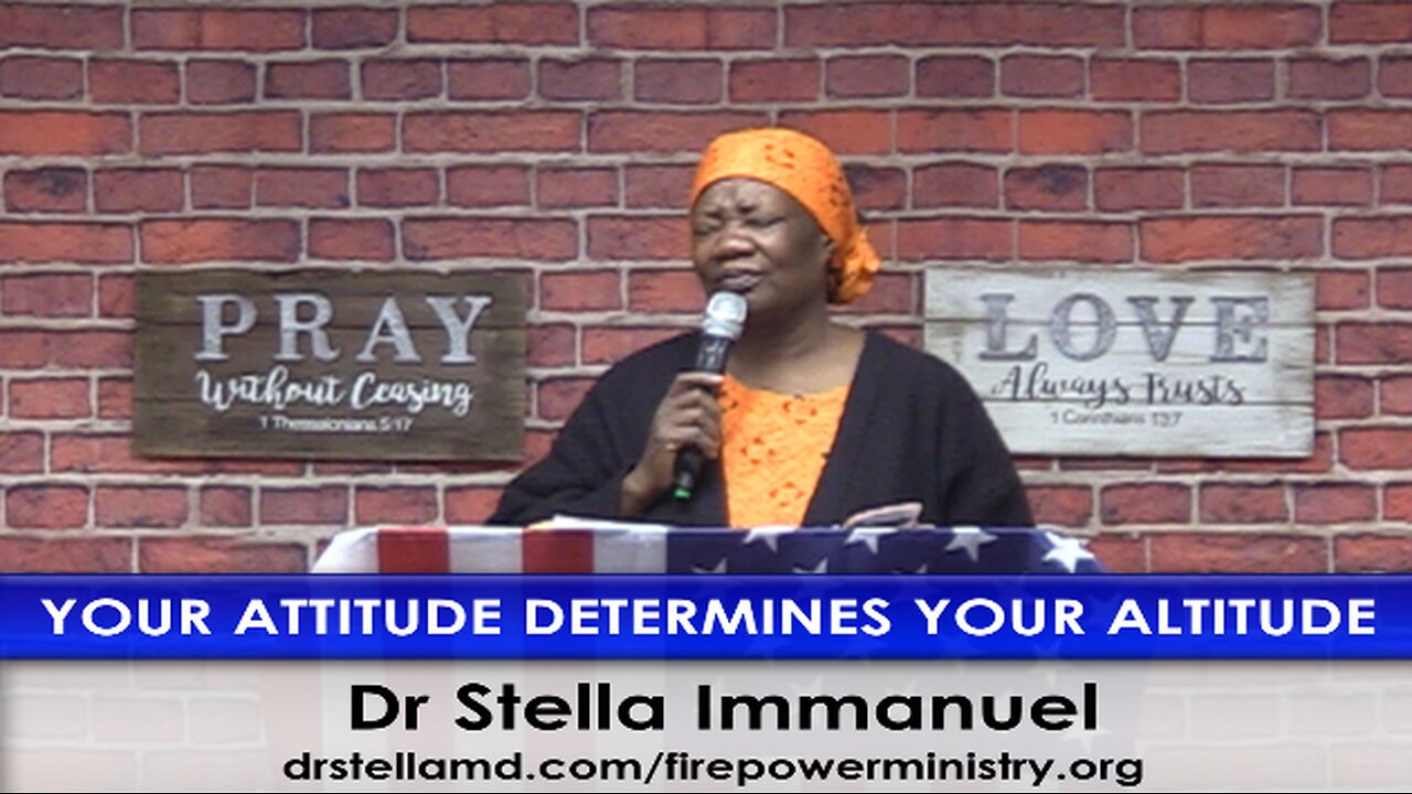 Your Attitude Determines Your Altitude by Dr. Stella Immanuel