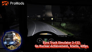 Euro Truck Simulator 2-122, Go Nuclear Achievement, Scania, 60fps