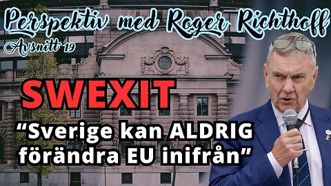 "Hur svårt ska det vara att fatta? Swexit är enda lösningen!" - Perspektiv med Roger Richthoff 19