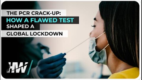 THE PCR CRACK-UP: HOW A FLAWED TEST SHAPED A GLOBAL LOCKDOWN