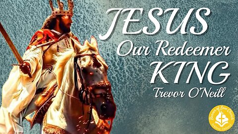 Jesus Our Redeemer King - Trevor O'Neill - December 21st 2025