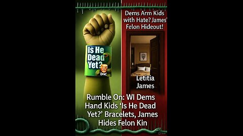 Rumble On: WI Dems Hand Kids 'Is He Dead Yet?' Bracelets, James Hides Felon Kin - Ep. 270, 10/18/25