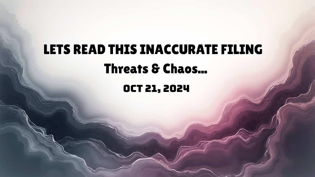Lets read this inaccurate Filing | Threats & Chaos...