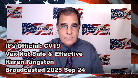 It’s Official: CV19 Vax Not Safe & Effective - Karen Kingston
