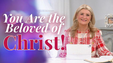 You Are the Beloved of Christ!