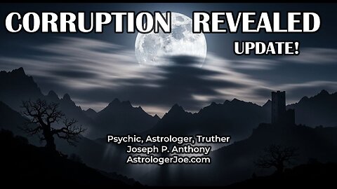Corruption Revealed!! Update!! - Astrologer Joseph P. Anthony