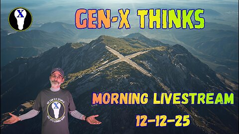 Gen-X Thinks Morning LiveStream 12/122/25