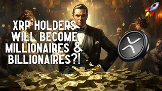 XRP Holders Will Become MILLIONAIRES & BILLIONAIRES Expert Says?!